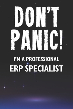 Paperback Don't Panic! I'm A Professional ERP Specialist: Customized 100 Page Lined Notebook Journal Gift For A Busy ERP Specialist: Far Better Than A Throw Awa Book