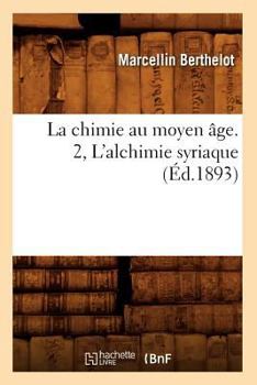 Paperback La Chimie Au Moyen Âge. 2, l'Alchimie Syriaque (Éd.1893) [French] Book