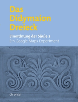 Paperback Das Didymaiondreieck: Einordnung von Säule 2 (Ein Google-Maps-Experiment) [German] Book