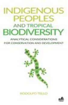 Paperback Indigenous Peoples and Tropical Biodiversity: Analytical Considerations for Conservation and Development Book