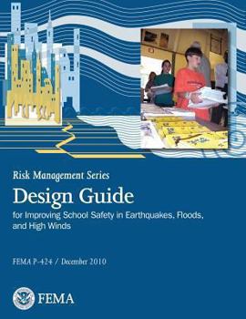 Risk Management Series Publication: Design Guide for Improving School Safety in Earthquakes, Floods, and High Winds - Book  of the Risk Management Series