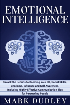 Paperback Emotional Intelligence: Unlock the Secrets to Boosting Your EQ, Social Skills, Charisma, Influence and Self Awareness, Including Highly Effect Book