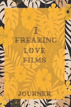 I freaking love Films Journal: Flowers Vintage Floral Journals / NOTEBOOK Flowers Gift,(Vintage Flower and Wildflowers Designs , Old Paper, Cute ... Diary, Composition Book),  Lined Journal
