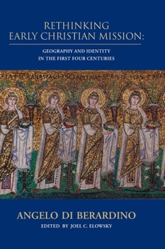 Rethinking Early Christian Mission : Geography and Identity in the First Four Centuries
