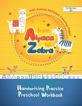 Paperback From Alpaca to Zebra - Handwriting Practice Preschool Workbook: Print Writing Practice Workbook for Children & Coloring Book with Animals for Beginner Book