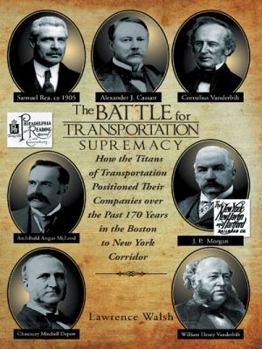 Paperback The Battle for Transportation Supremacy: How the Titans of Transportation Positioned Their Companies Over the Past 170 Years in the Boston to New York Book
