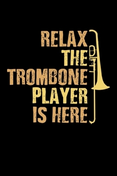 Paperback Relax The Trombone Player Is Here: Trombone Notebook Journal Book