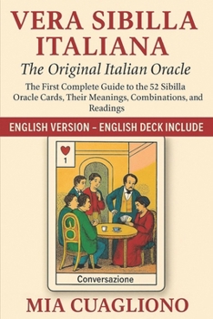 Vera Sibilla Italiana – The Original Italian Oracle: The First Complete Guide to the 52 Sibilla Oracle Cards, Their Meanings, Combinations, and Readings
