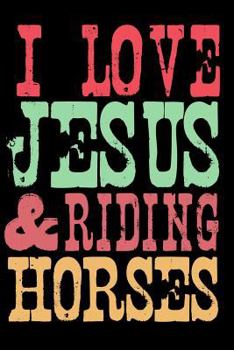 Paperback I Love Jesus and Riding Horses: A Believer's Journal for Christian Minded Equestrian Riders Book