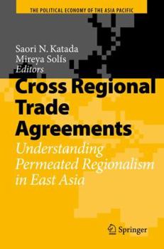 Cross Regional Trade Agreements: Understanding Permeated Regionalism in East Asia