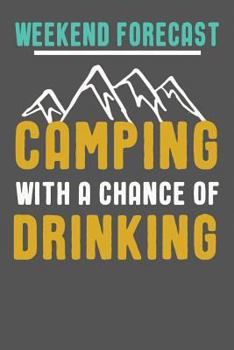 Paperback Weekend Forecast Camping With A Chance Of Drinking: Funny Camping Gifts For Women & Men. Camping Themed Novelty Gift Ideas Book