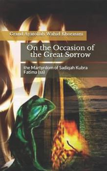 Paperback On the Occasion of the Great Sorrow, the Martyrdom of Sadiqah Kubra Fatima (sa) Book