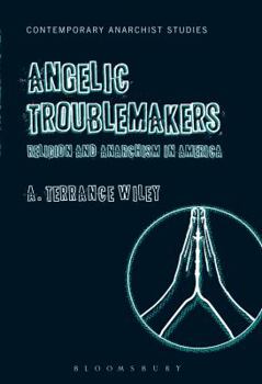 Paperback Angelic Troublemakers: Religion and Anarchism in America Book