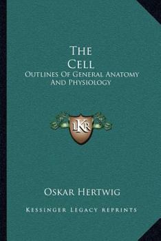 The cell; outlines of general anatomy and physiology