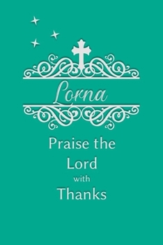 Paperback Lorna Praise the Lord with Thanks: Personalized Gratitude Journal for Women of Faith Book