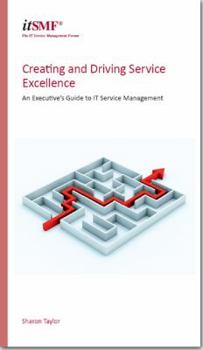 Paperback Creating and Driving Service Excellence - An Executive's Guide to IT Service Management Book