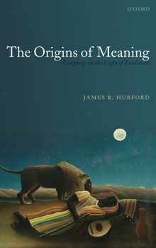 The Origins of Meaning (Studies in the Evolution of Language) - Book  of the Oxford Studies in the Evolution of Language