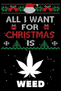 Paperback All I Want For Christmas Is Weed: Weed lovers Appreciation gifts for Xmas, Funny Weed Christmas Notebook / Thanksgiving & Christmas Gift Book