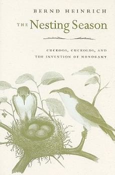 Hardcover The Nesting Season: Cuckoos, Cuckolds, and the Invention of Monogamy Book