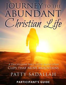 Paperback Journey to the Abundant Christian Life: Participant's Guide: A Discipleship Bible Study Based Upon Clips that Move Mountains Book