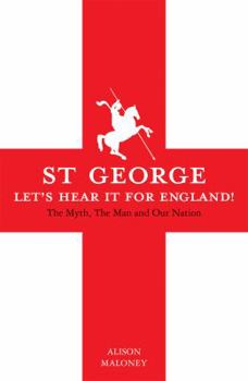 Hardcover St George: Let's Hear It for England! the Myth, the Man and Our Nation Book