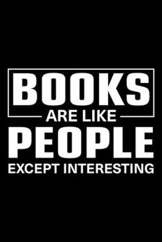 Books Are Like People Except Interesting: Lined Journal, 120 Pages, 6x9 Sizes, Funny Book Lover Librarian Reading Books Gift Notebook