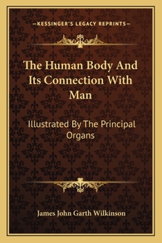 Paperback The Human Body And Its Connection With Man: Illustrated By The Principal Organs Book