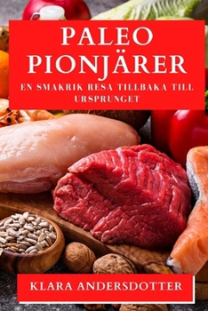 Paperback Paleo Pionjärer: En Smakrik Resa tillbaka till Ursprunget [Swedish] Book