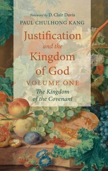 Hardcover Justification and the Kingdom of God, Volume One: The Kingdom of the Covenant Book