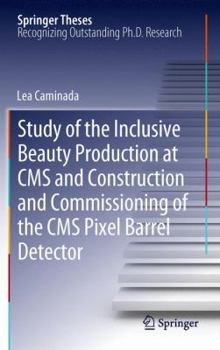 Hardcover Study of the Inclusive Beauty Production at CMS and Construction and Commissioning of the CMS Pixel Barrel Detector Book