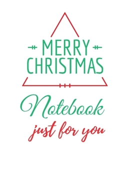 Merry Christmas notebook just for you: Cute Merry Christmas and Happy New Year, Notebook / Journal/lined journal for kids( Great Merry Christmas Notebook)