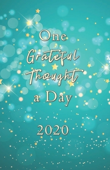 One Grateful Thought a Day 2020: Gratitude Journal - A 52 Week Guide to Cultivate a Positive Mindset and Find Happiness and Love / 2020 Calendar and ... (cute cover design with teal blue stars)