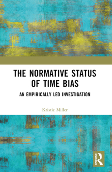 Paperback The Normative Status of Time Bias: An Empirically Led Investigation Book