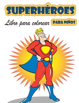 Libro para colorear de Superhéroes para niños de 4 a 8 años: Gran Libro para Colorear Superhéroes para Niñas y Niños (Niños Pequeños Preescolares & ... para colorear lindos)