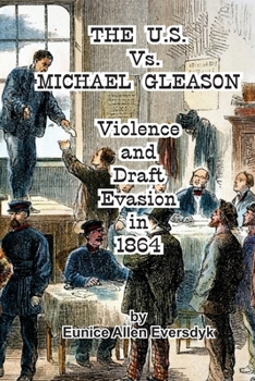 Paperback The US Vs. Michael Gleason: : Violence and Draft Evasion in 1864 Book