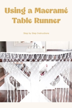 Using a Macramé Table Runner: Step by Step Instructions: Create a lovely table runner using macramé.