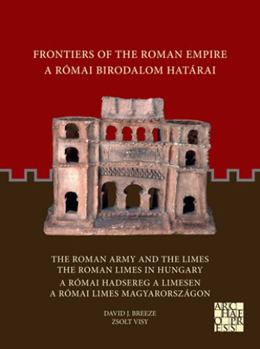 Paperback Frontiers of the Roman Empire / A Romai Birodalom Hatarai: The Roman Army and the Limes. the Roman Limes in Hungary / A Romai Hadsereg a Limesen. a Ro [Hungarian] Book