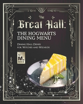 Paperback The Great Hall: The Hogwarts Dining Hall Menu: Dining Hall Dishes for Witches and Wizards Book