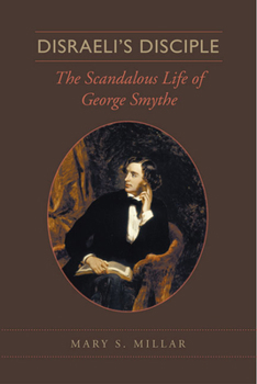 Hardcover Disraeli's Disciple: The Scandalous Life of George Smythe Book