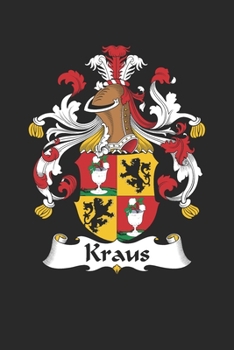 Kraus: Kraus Coat of Arms and Family Crest Notebook Journal (6 x 9 - 100 pages)