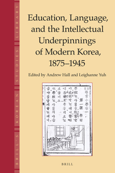 Hardcover Education, Language and the Intellectual Underpinnings of Modern Korea, 1875-1945 Book
