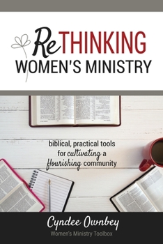 Paperback Rethinking Women's Ministry: Biblical, Practical Tools for Cultivating a Flourishing Community Book