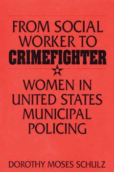 Hardcover From Social Worker to Crimefighter: Women in United States Municipal Policing Book