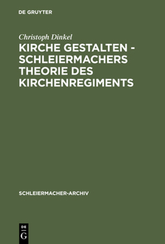 Hardcover Kirche Gestalten - Schleiermachers Theorie Des Kirchenregiments [German] Book