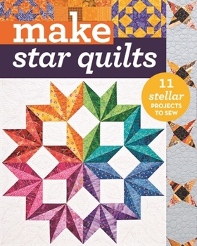 Paperback Make Star Quilts - Print-On-Demand Edition: Star Quilts: 11 Stellar Projects to Sew Book