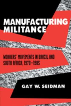 Paperback Manufacturing Militance: Workers' Movements in Brazil and South Africa, 1970-1985 Book