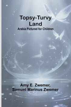 Paperback Topsy-Turvy Land: Arabia Pictured for Children Book