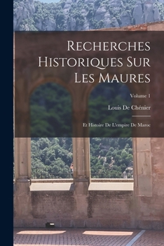Paperback Recherches Historiques Sur Les Maures: Et Histoire De L'empire De Maroc; Volume 1 [French] Book