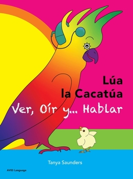 Hardcover LÚA LA CACATÚA - Ver, Oír y... Hablar: una alegre historia de amistad, aceptación y oídos mágicos [Spanish] Book