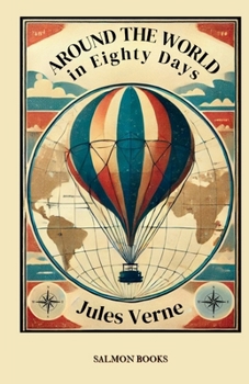 Around the World in Eighty Days: (Original, Unabridged Classic): With Illustrations